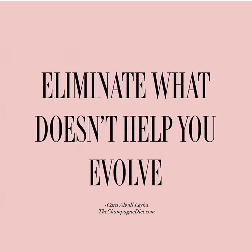 Eliminate What Doesn’t Help You Evolve